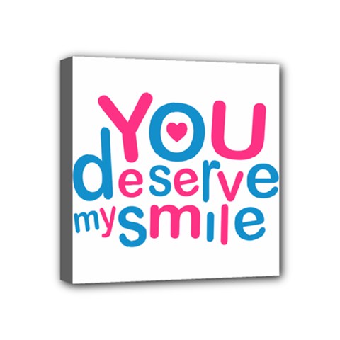 You Deserve My Smile Typographic Design Love Quote Mini Canvas 4  X 4  (framed) by dflcprints