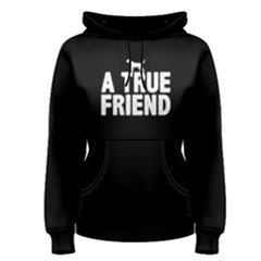 A True Friend - Women s Pullover Hoodie by FunnySaying