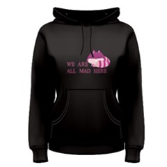 Black We Are All Mad Here Women s Pullover Hoodie by FunnySaying