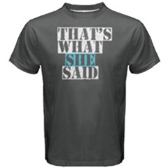 Grey That s What She Said Men s Cotton Tee by FunnySaying