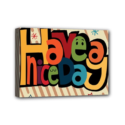 Have A Nice Happiness Happy Day Mini Canvas 7  X 5  by Simbadda