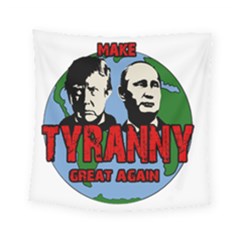 Make Tyranny Great Again Square Tapestry (small) by Valentinaart