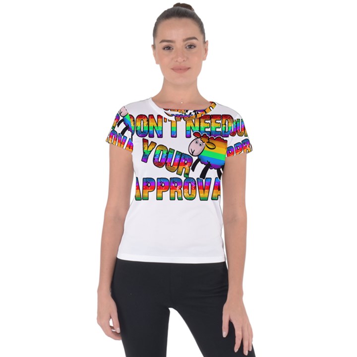 Dont need your approval Short Sleeve Sports Top 