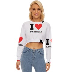 I Love Patricia Lightweight Long Sleeve Sweatshirt by ilovewhateva