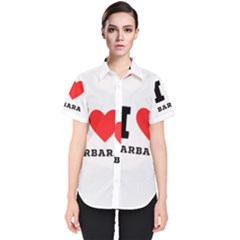 I Love Barbara Women s Short Sleeve Shirt