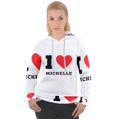 I Love Michelle Women s Overhead Hoodie by ilovewhateva