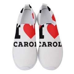 I Love Carol Women s Slip On Sneakers by ilovewhateva