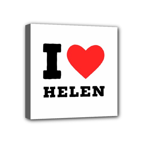 I Love Helen Mini Canvas 4  X 4  (stretched) by ilovewhateva