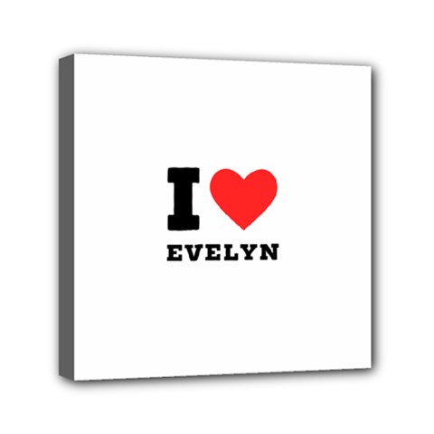 I Love Evelyn Mini Canvas 6  X 6  (stretched) by ilovewhateva