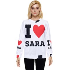 I Love Sara Hidden Pocket Sweatshirt by ilovewhateva