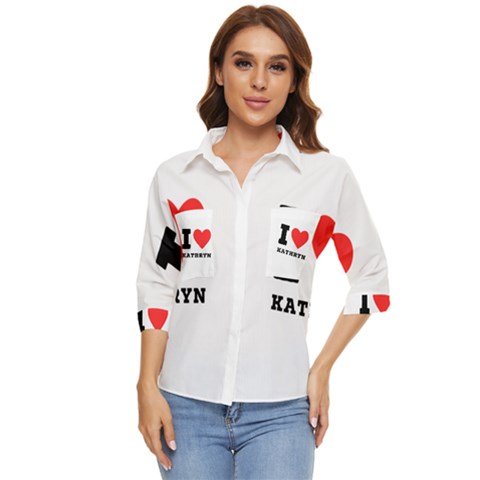 I Love Kathryn Women s Quarter Sleeve Pocket Shirt by ilovewhateva