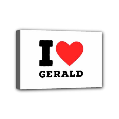 I Love Gerald Mini Canvas 6  X 4  (stretched) by ilovewhateva