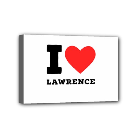 I Love Lawrence Mini Canvas 6  X 4  (stretched) by ilovewhateva