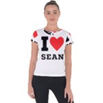 I love sean Short Sleeve Sports Top 