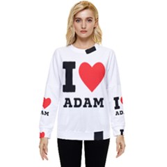 I Love Adam  Hidden Pocket Sweatshirt