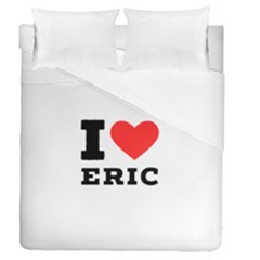 I Love Eric Duvet Cover Double Side (queen Size) by ilovewhateva