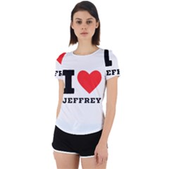 I Love Jeffrey Back Cut Out Sport Tee by ilovewhateva