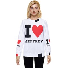 I Love Jeffrey Hidden Pocket Sweatshirt by ilovewhateva