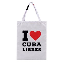 I Love Cuba Libres  Classic Tote Bag by ilovewhateva