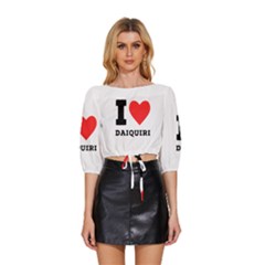 I Love Daiquiri Mid Sleeve Drawstring Hem Top by ilovewhateva