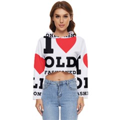 I Love Old Fashioned Women s Lightweight Cropped Hoodie by ilovewhateva