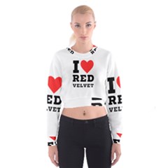 I Love Red Velvet Cropped Sweatshirt by ilovewhateva