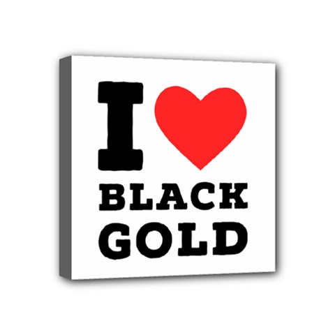 I Love Black Gold Mini Canvas 4  X 4  (stretched) by ilovewhateva