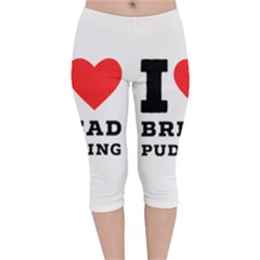 I Love Bread Pudding  Velvet Capri Leggings  by ilovewhateva