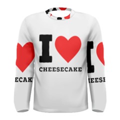 I Love Cheesecake Men s Long Sleeve Tee by ilovewhateva