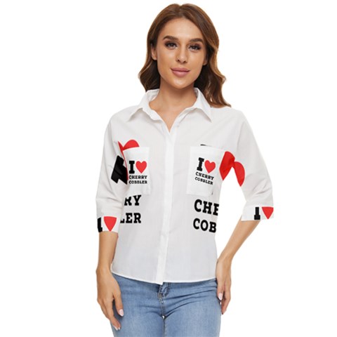 I Love Cherry Cobbler Women s Quarter Sleeve Pocket Shirt by ilovewhateva