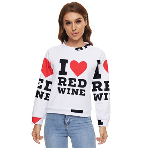 I Love Red Wine Women s Long Sleeve Raglan Tee by ilovewhateva