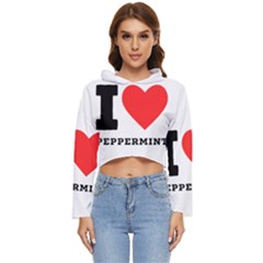 I Love Peppermint Women s Lightweight Cropped Hoodie by ilovewhateva