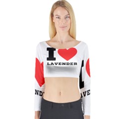 I Love Lavender Long Sleeve Crop Top by ilovewhateva