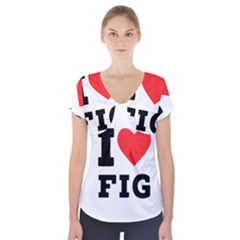 I Love Fig  Short Sleeve Front Detail Top by ilovewhateva
