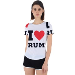 I Love Rum Back Cut Out Sport Tee by ilovewhateva