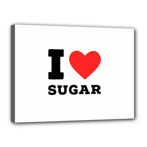 I Love Sugar  Canvas 16  X 12  (stretched) by ilovewhateva