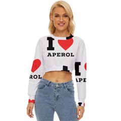 I Love Aperol Lightweight Long Sleeve Sweatshirt by ilovewhateva