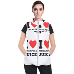 I Love Pineapple Juice Women s Puffer Vest by ilovewhateva