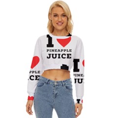 I Love Pineapple Juice Lightweight Long Sleeve Sweatshirt by ilovewhateva