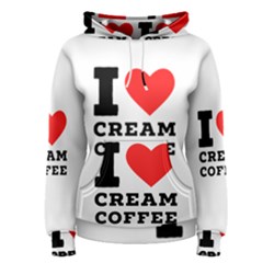 I Love Cream Coffee Women s Pullover Hoodie by ilovewhateva