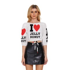 I Love Jelly Donut Mid Sleeve Drawstring Hem Top by ilovewhateva