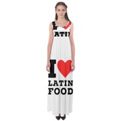 I Love Latin Food Empire Waist Maxi Dress by ilovewhateva