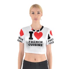 I Love French Cuisine Cotton Crop Top by ilovewhateva