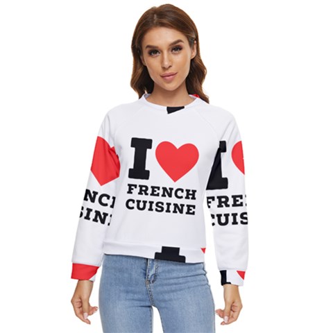 I Love French Cuisine Women s Long Sleeve Raglan Tee by ilovewhateva