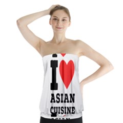 I Love Asian Cuisine Strapless Top by ilovewhateva