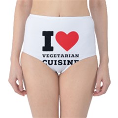 I Love Vegetarian Cuisine  Classic High-waist Bikini Bottoms by ilovewhateva