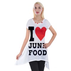 I Love Junk Food Short Sleeve Side Drop Tunic by ilovewhateva