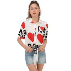 I Love Cat Food Tie Front Shirt  by ilovewhateva