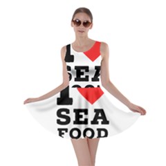 I Love Sea Food Skater Dress by ilovewhateva