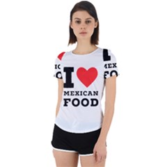 I Love Mexican Food Back Cut Out Sport Tee by ilovewhateva